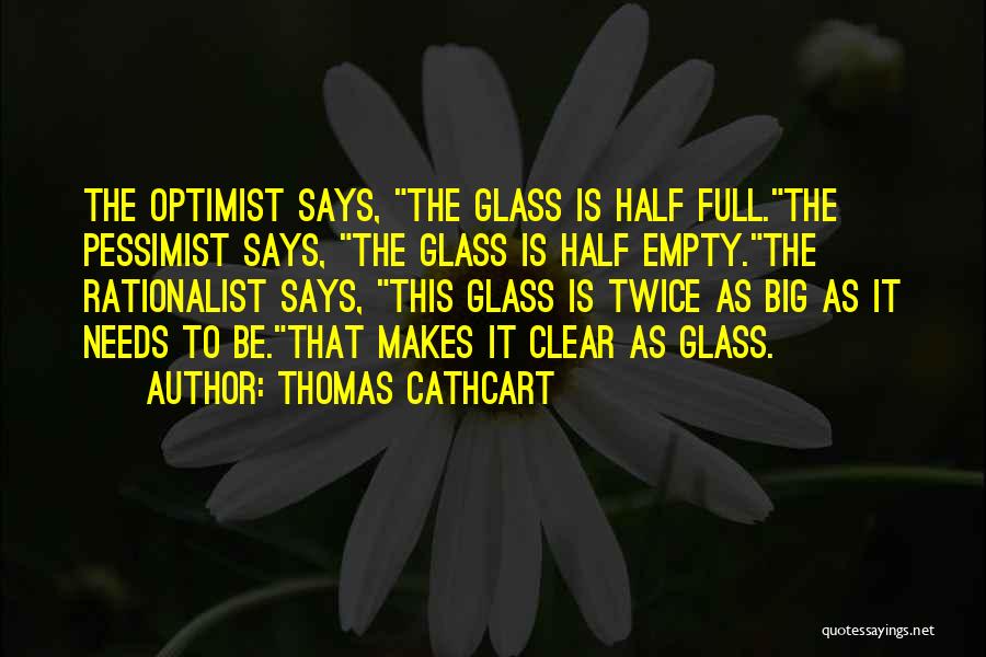 Glass Half Empty Quotes By Thomas Cathcart