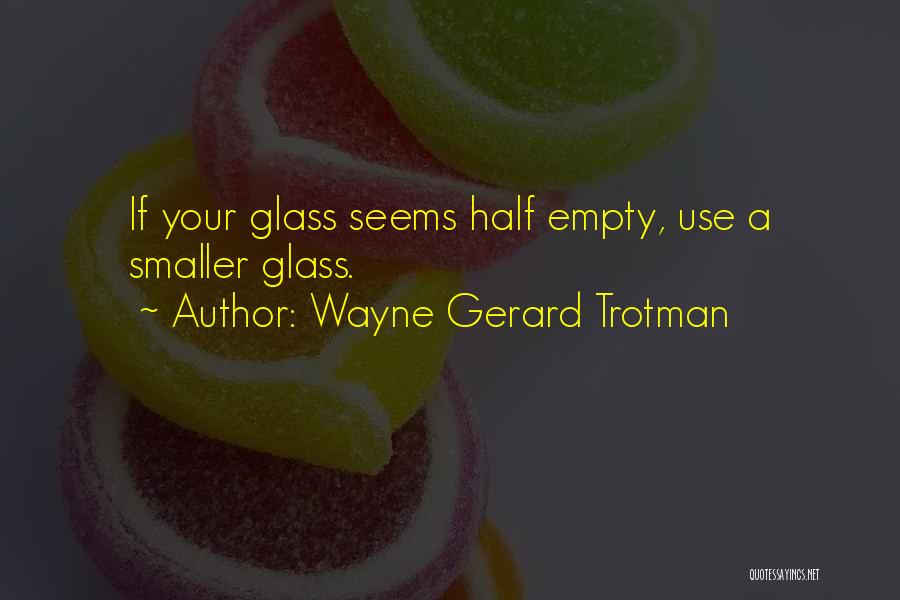 Glass Half Empty Quotes By Wayne Gerard Trotman