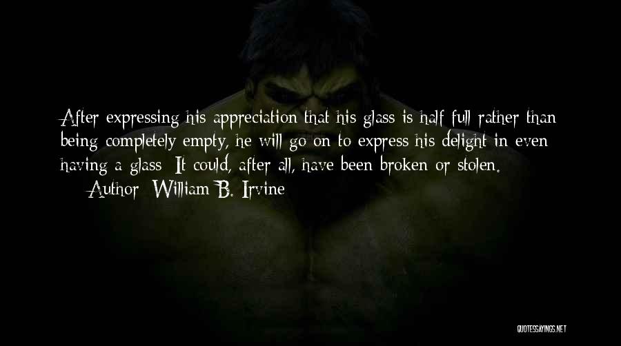 Glass Half Empty Quotes By William B. Irvine