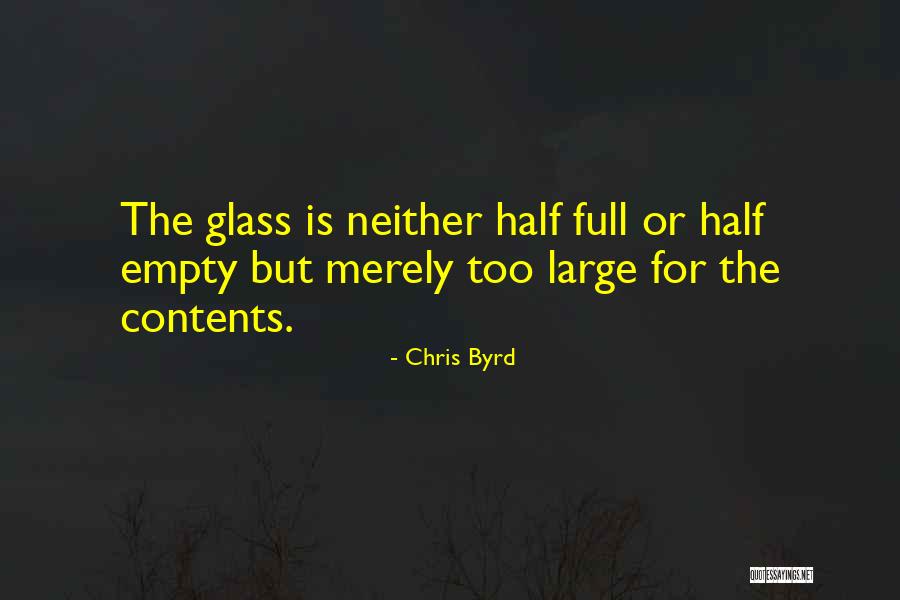 Glass Half Full Or Half Empty Quotes By Chris Byrd