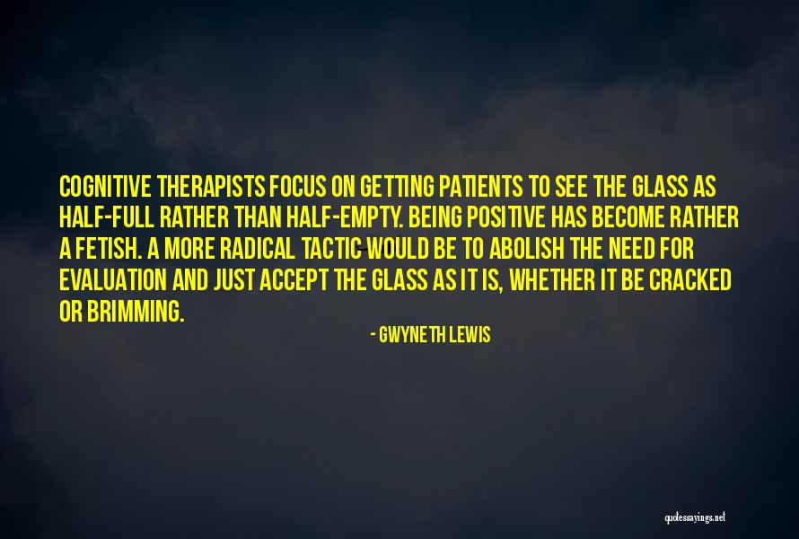 Glass Half Full Or Half Empty Quotes By Gwyneth Lewis