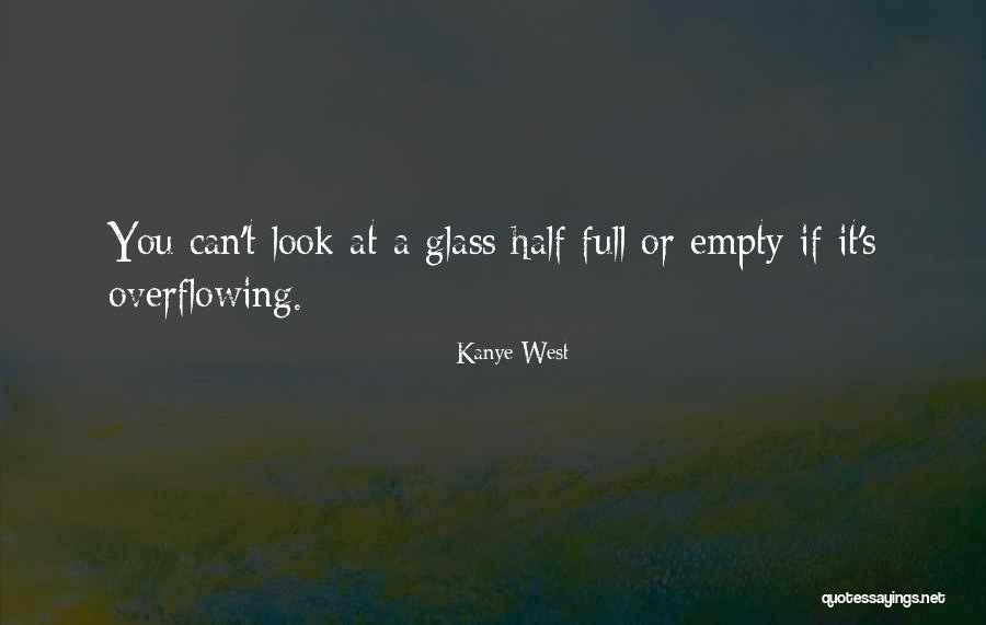 Glass Half Full Or Half Empty Quotes By Kanye West