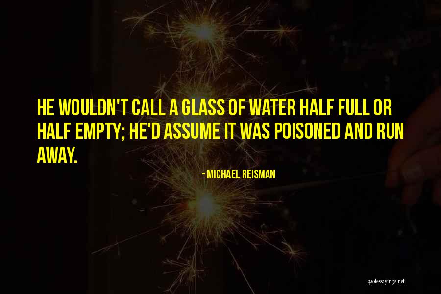 Glass Half Full Or Half Empty Quotes By Michael Reisman