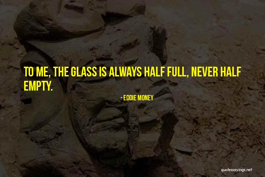 Glass Is Empty Quotes By Eddie Money