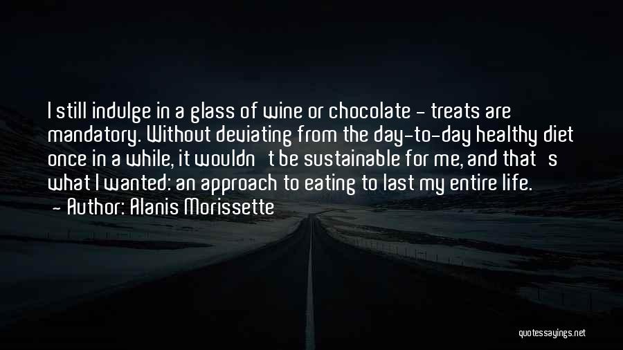 Glass Of Wine A Day Quotes By Alanis Morissette