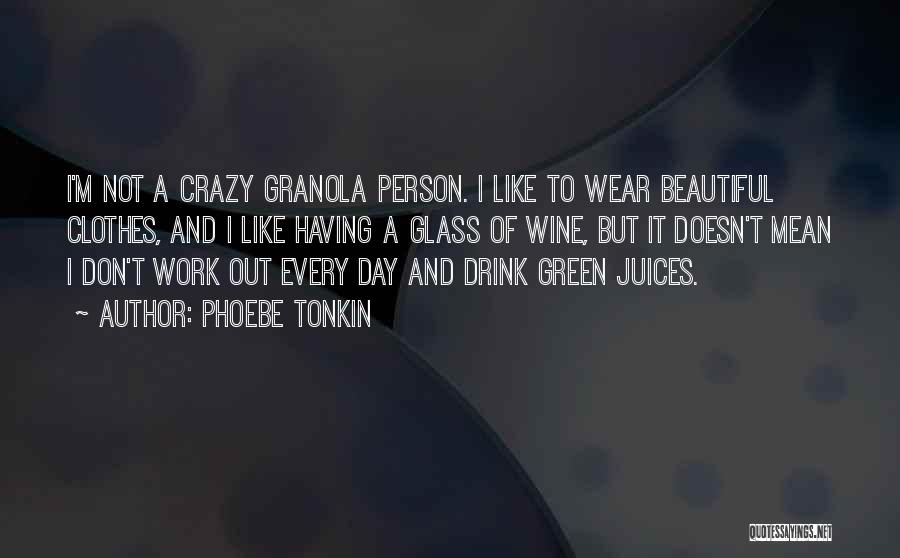 Glass Of Wine A Day Quotes By Phoebe Tonkin