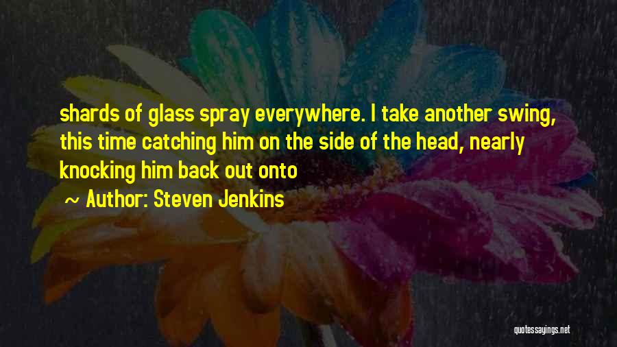 Glass Shards Quotes By Steven Jenkins