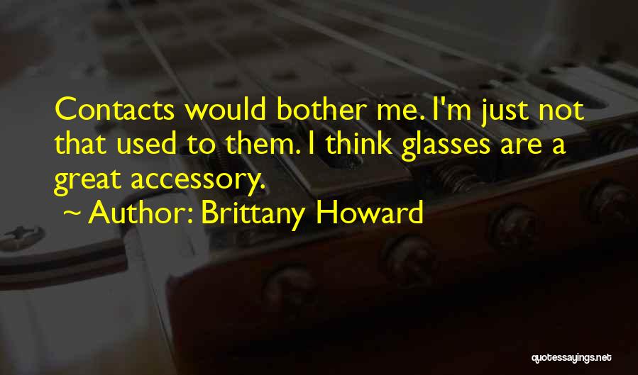 Glasses And Contacts Quotes By Brittany Howard