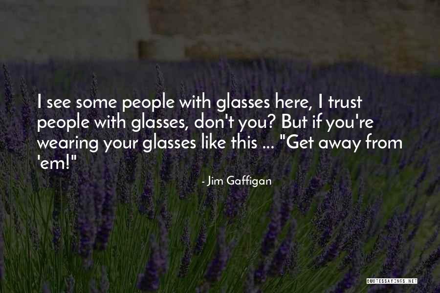 Glasses Funny Quotes By Jim Gaffigan Glasses Funny Quotes By Jim Gaffigan