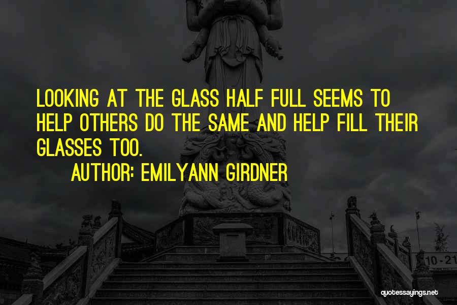 Glasses Half Full Quotes By Emilyann Girdner