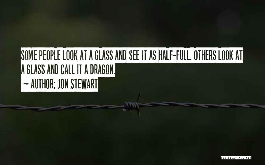 Glasses Half Full Quotes By Jon Stewart
