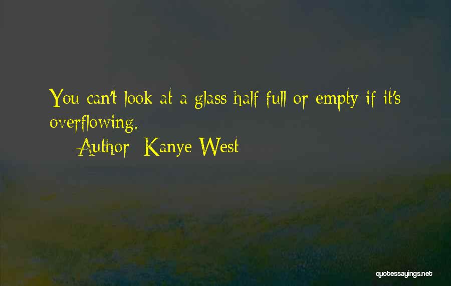 Glasses Half Full Quotes By Kanye West