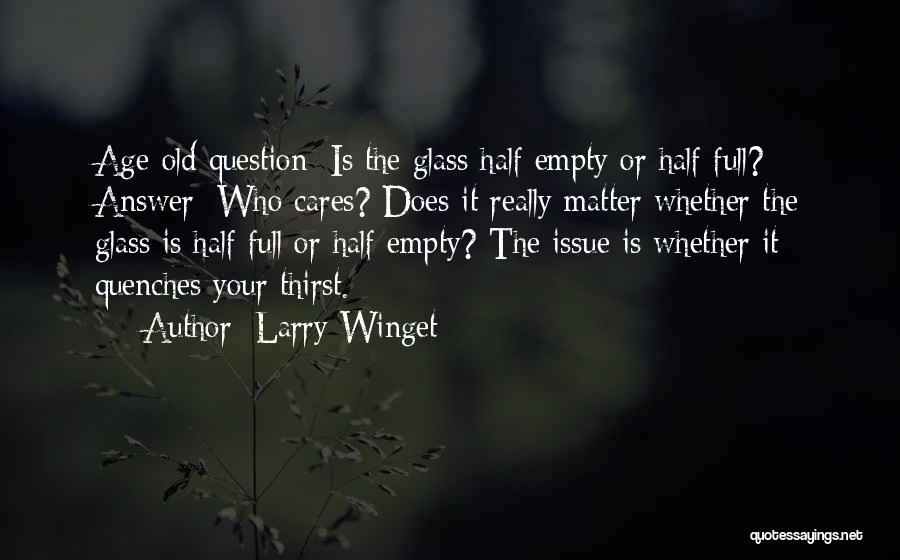 Glasses Half Full Quotes By Larry Winget