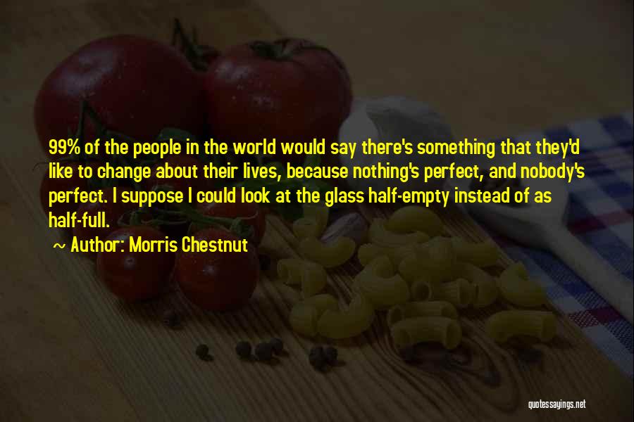 Glasses Half Full Quotes By Morris Chestnut