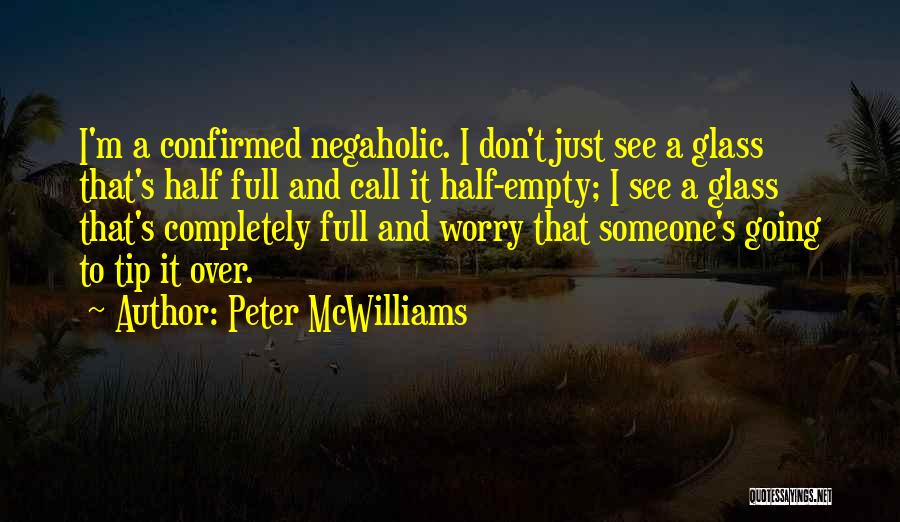 Glasses Half Full Quotes By Peter McWilliams