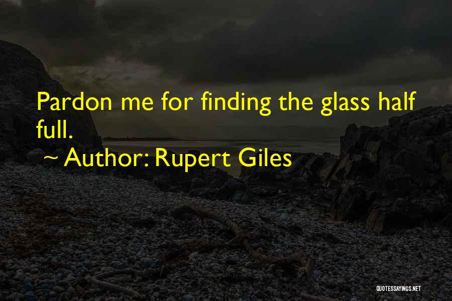 Glasses Half Full Quotes By Rupert Giles