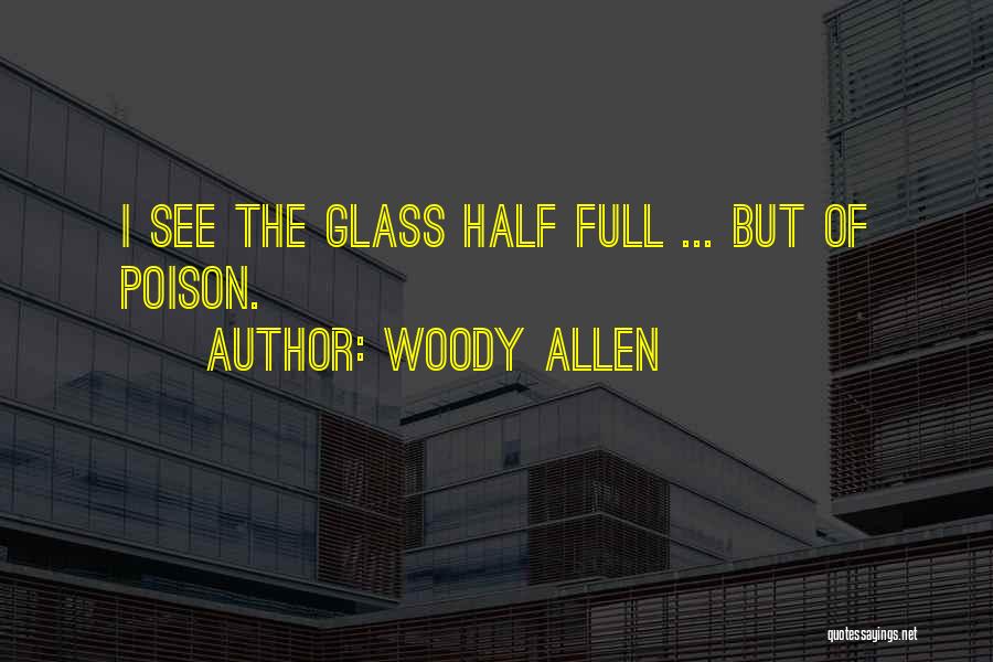 Glasses Half Full Quotes By Woody Allen