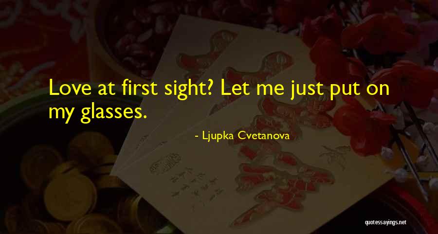 Glasses Quotes By Ljupka Cvetanova