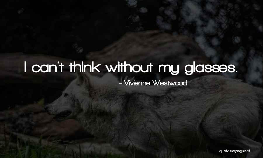 Glasses Quotes By Vivienne Westwood Glasses Quotes By Vivienne Westwood