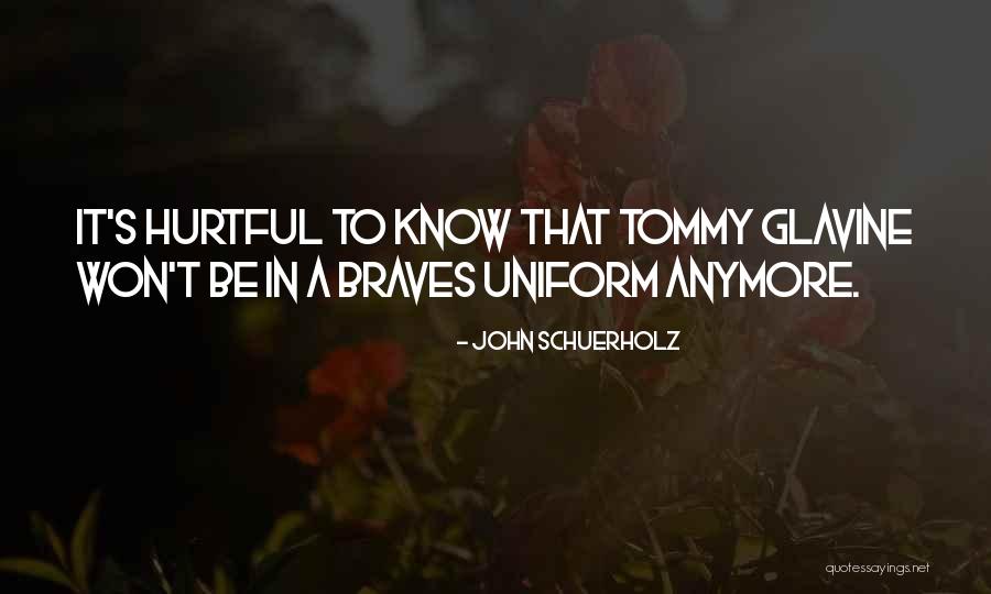 Glavine Braves Quotes By John Schuerholz