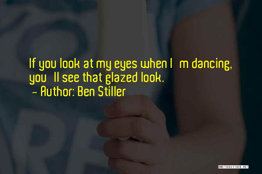 Glazed Eyes Quotes By Ben Stiller