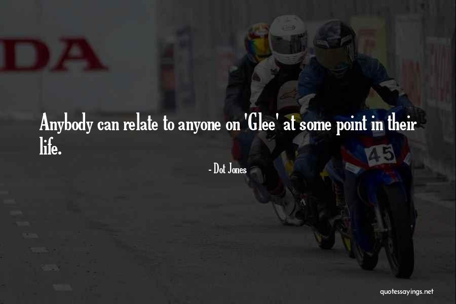 Glee Life Quotes By Dot Jones Glee Life Quotes By Dot Jones