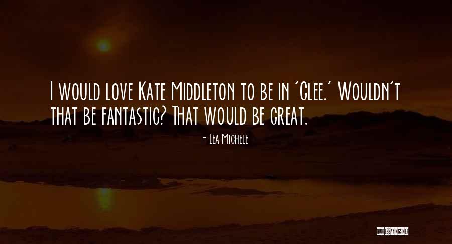 Glee Love Quotes By Lea Michele Glee Love Quotes By Lea Michele