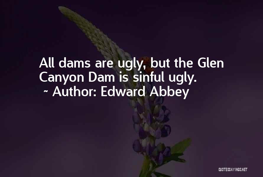 Glen Canyon Dam Quotes By Edward Abbey