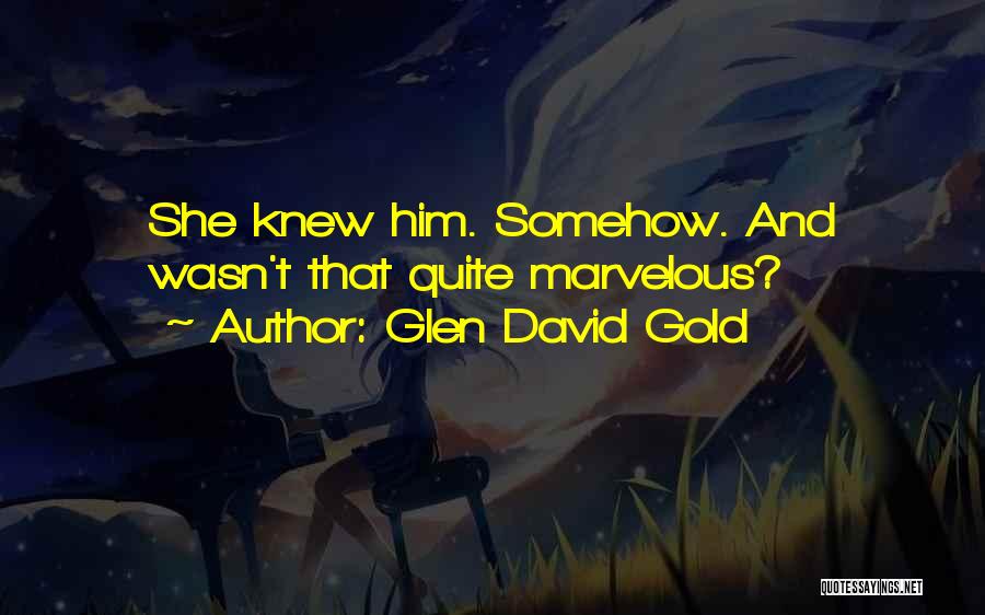 Glen David Gold Quotes 1484675