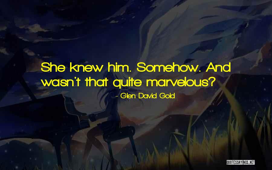 Glen David Gold Quotes 1484675 Glen David Gold Quotes 1484675