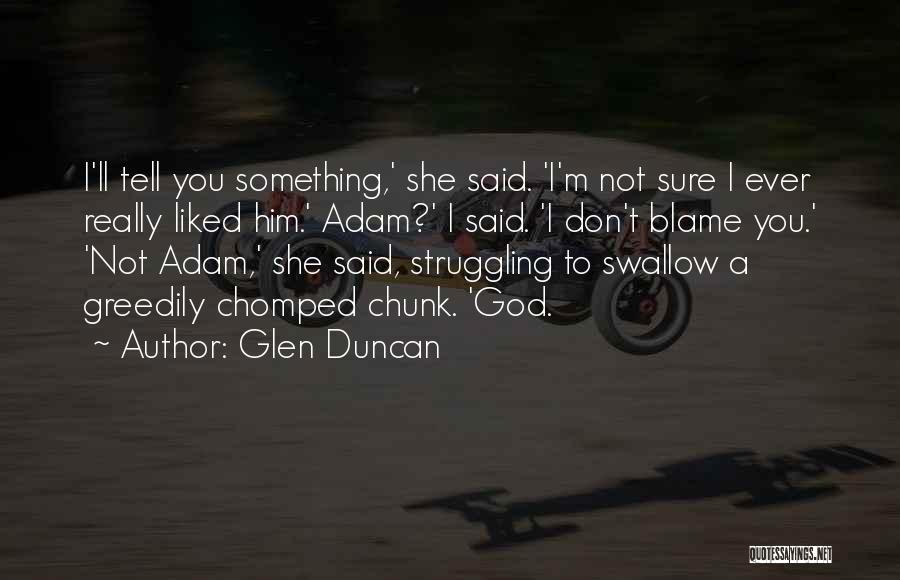 Glen Duncan Quotes 513861