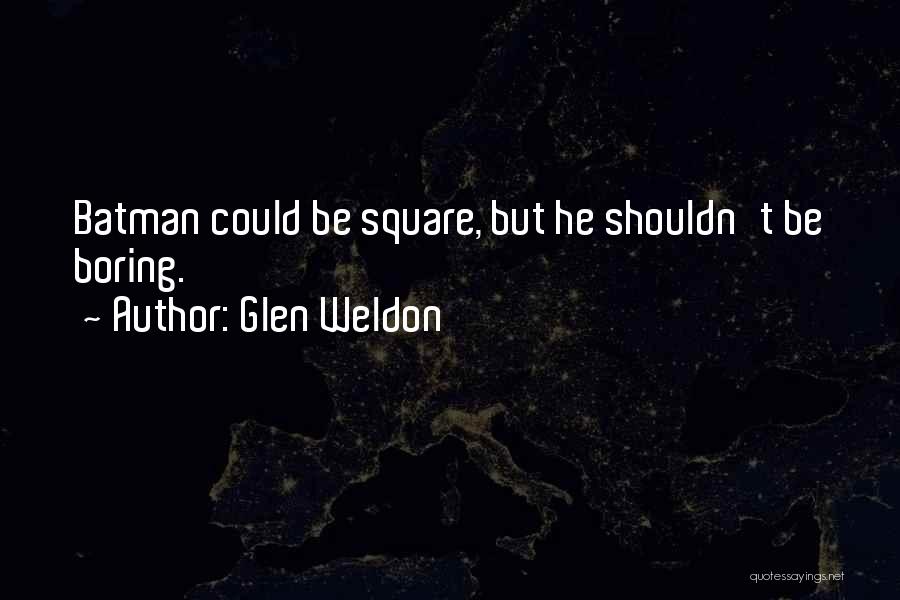 Glen Weldon Quotes 950639