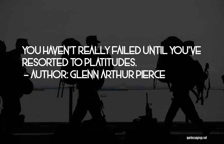 Glenn Arthur Pierce Quotes 1873976