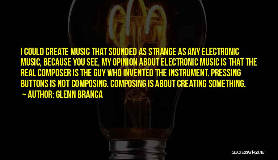 Glenn Branca Quotes 131801 Glenn Branca Quotes 131801
