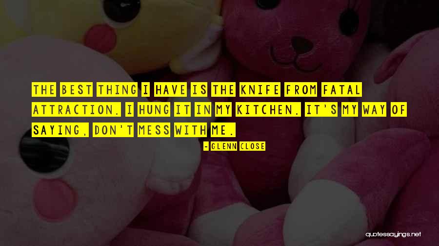 Glenn Close Fatal Attraction Quotes By Glenn Close Glenn Close Fatal Attraction Quotes By Glenn Close