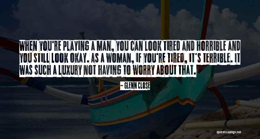 Glenn Close Quotes 1136533 Glenn Close Quotes 1136533