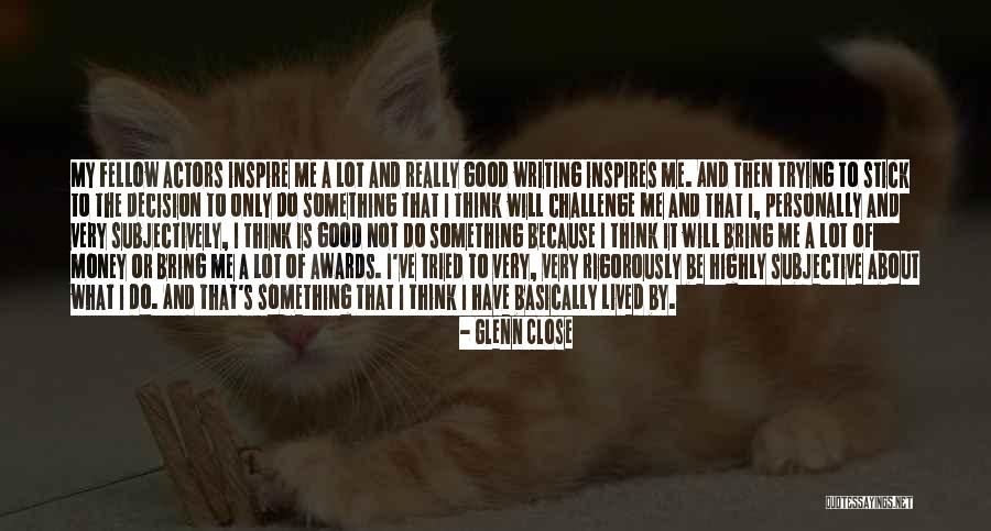 Glenn Close Quotes 1162121 Glenn Close Quotes 1162121