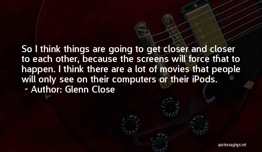 Glenn Close Quotes 1285597