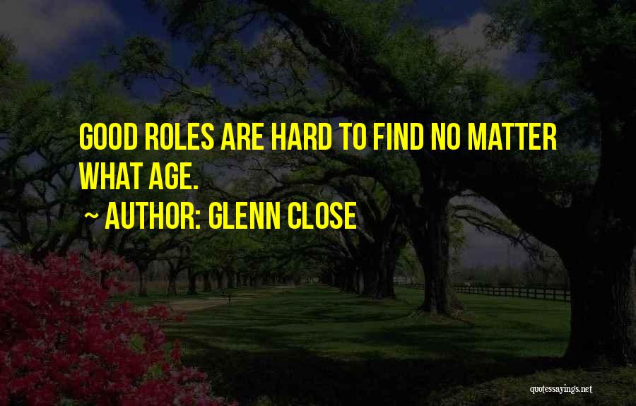 Glenn Close Quotes 1416496