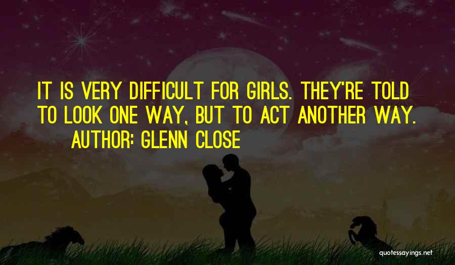 Glenn Close Quotes 2180596