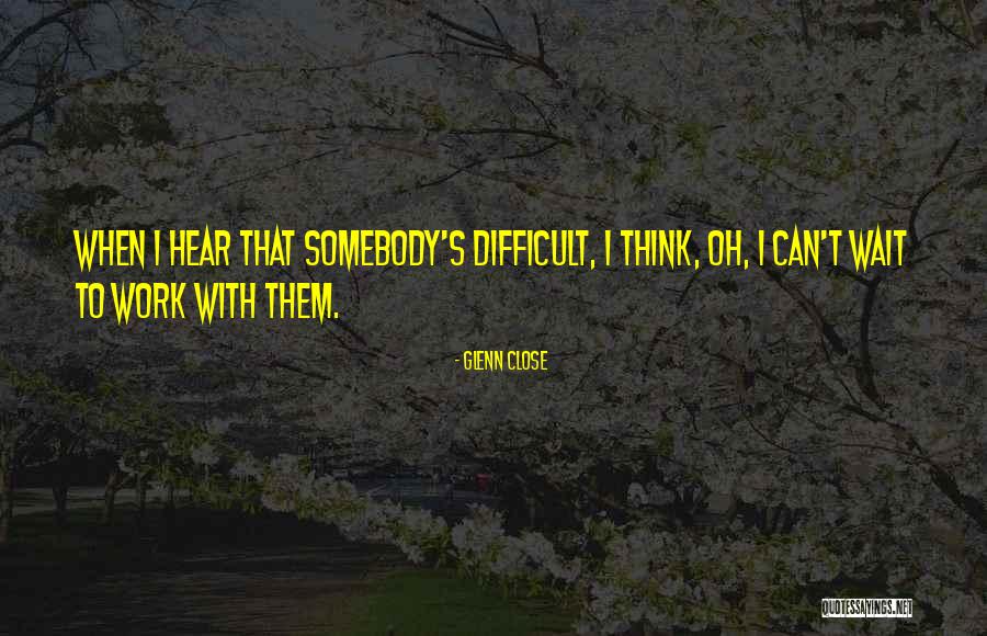 Glenn Close Quotes 2224362 Glenn Close Quotes 2224362