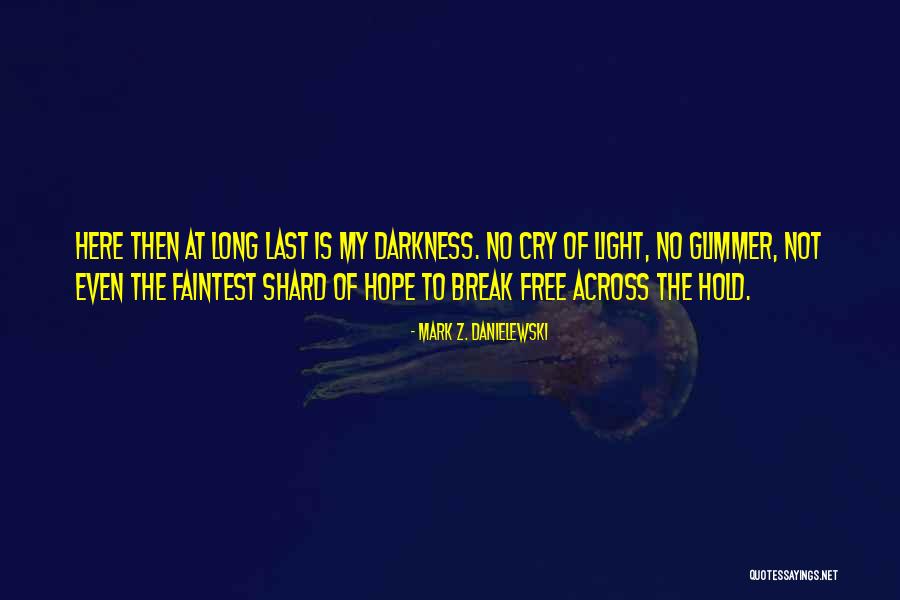 Glimmer Of Hope Quotes By Mark Z. Danielewski Glimmer Of Hope Quotes By Mark Z. Danielewski