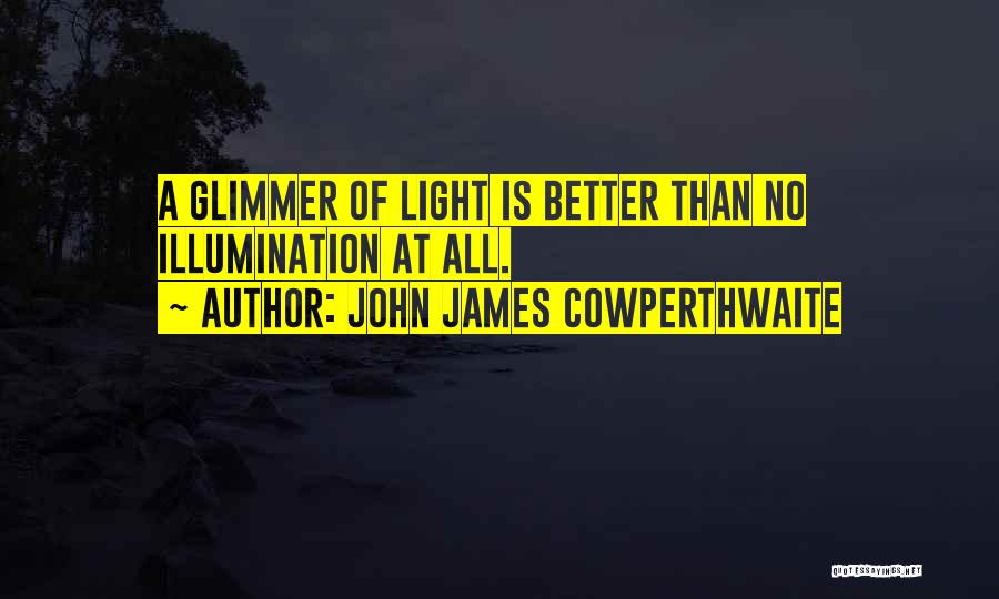 Glimmer Of Light Quotes By John James Cowperthwaite