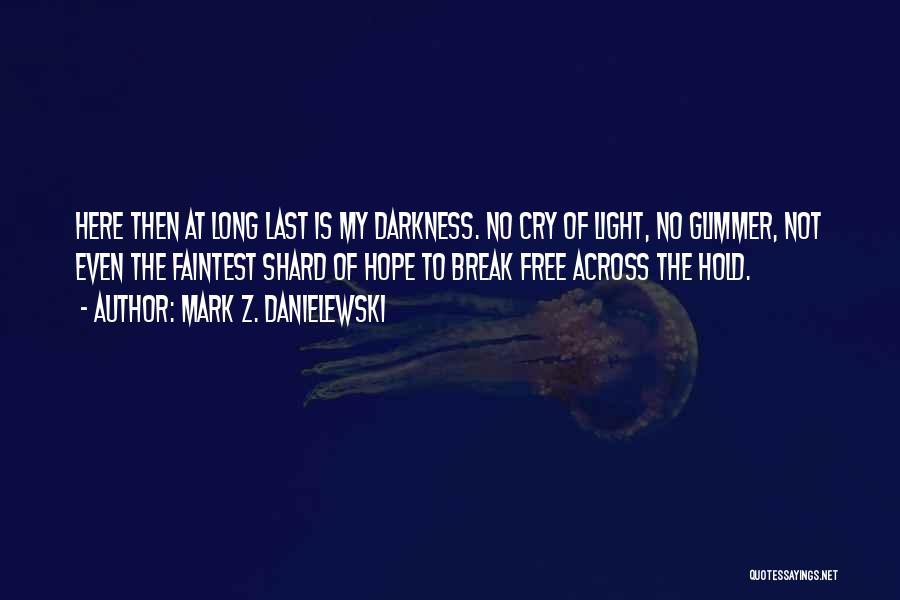 Glimmer Of Light Quotes By Mark Z. Danielewski