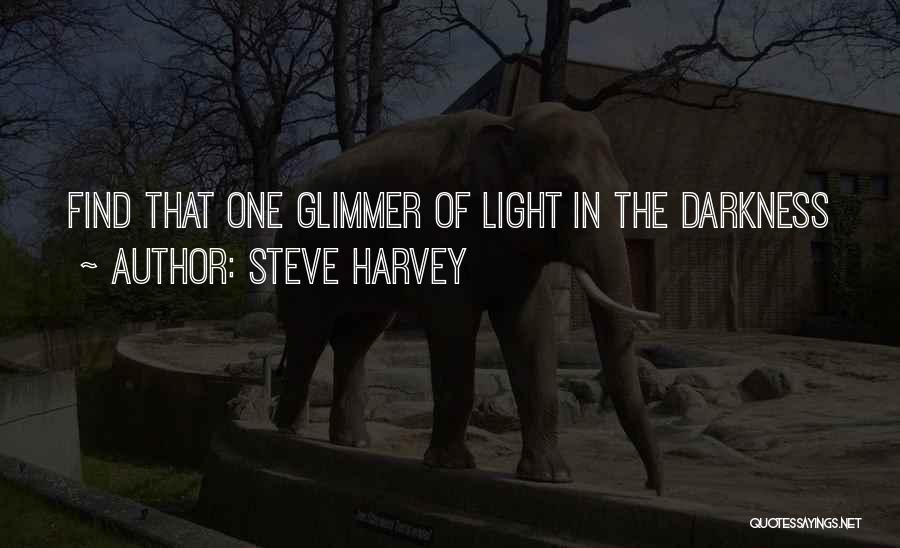 Glimmer Of Light Quotes By Steve Harvey