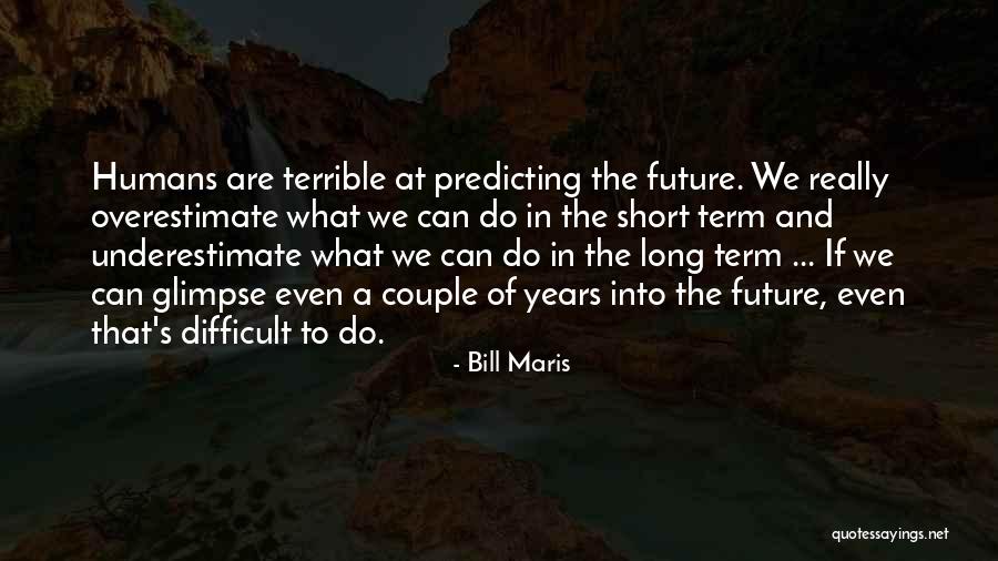 Glimpse Into The Future Quotes By Bill Maris Glimpse Into The Future Quotes By Bill Maris