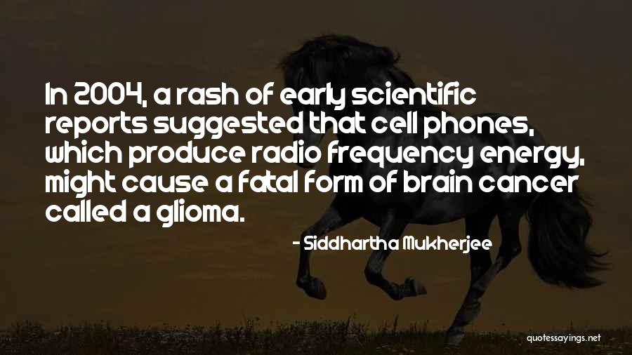 Glioma Cancer Quotes By Siddhartha Mukherjee Glioma Cancer Quotes By Siddhartha Mukherjee