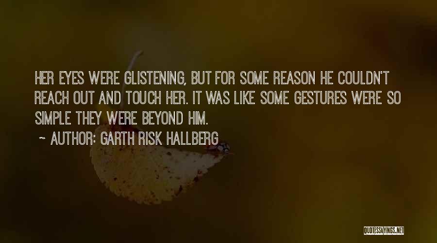 Glistening Eyes Quotes By Garth Risk Hallberg