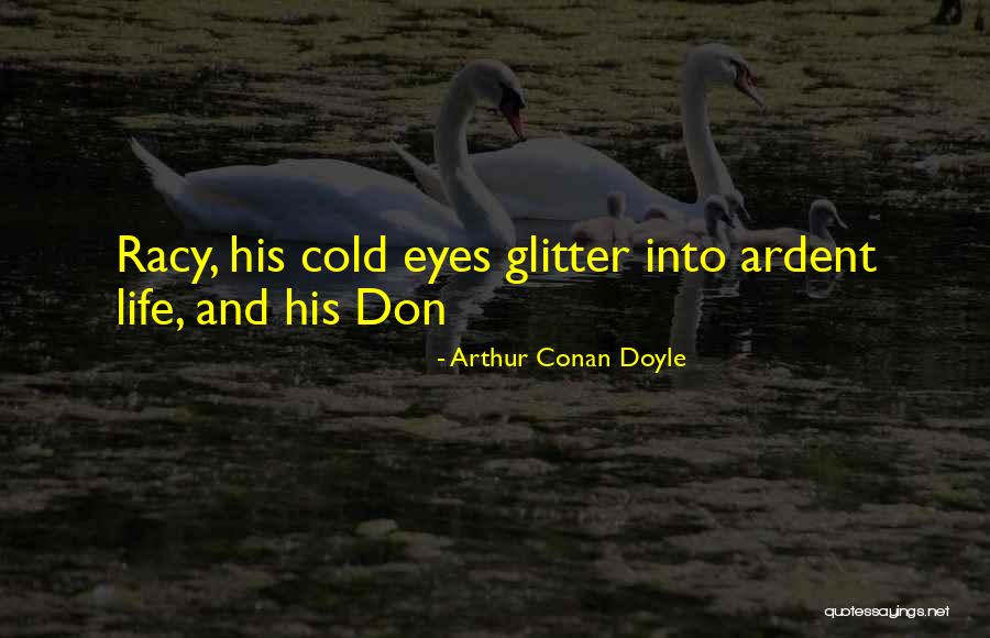 Glitter And Life Quotes By Arthur Conan Doyle Glitter And Life Quotes By Arthur Conan Doyle