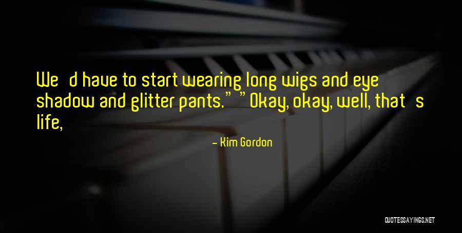 Glitter And Life Quotes By Kim Gordon Glitter And Life Quotes By Kim Gordon